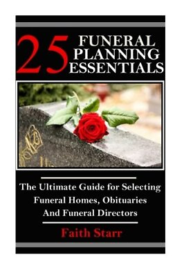 #ad 25 FUNERAL PLANNING ESSENTIALS: THE ULTIMATE GUIDE FOR By Faith Starr BRAND NEW $22.95