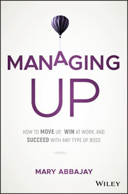 #ad Managing Up : How to Move up Win at Work and Succeed with Any T $17.95