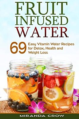 #ad Fruit Infused Water: 69 Easy Vitamin Water Recipes for Detox Health and Wei... $4.83