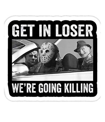 #ad Get in Loser We#x27;re going killing Funny Sticker horror dark comedy indie 90s art $4.88