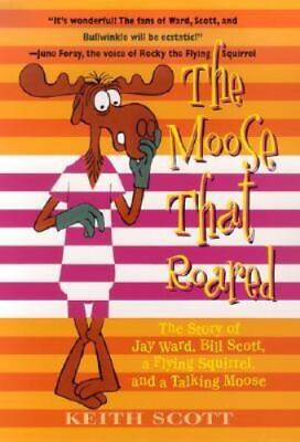 #ad The Moose That Roared: The Story of Jay Ward Bill Scott a Flying Squirrel an $13.99