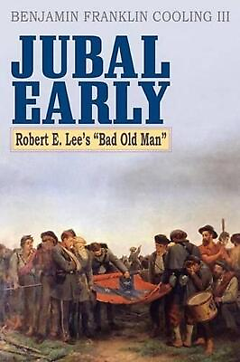 #ad Jubal Early: Robert E. Lee#x27;s Bad Old Man by Benjamin Franklin Cooling English $68.93