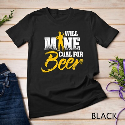 #ad Coal Miner For Beer Funny Mining Mine Worker Gifts T Shirt Unisex T shirt $16.99