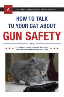 #ad How to Talk to Your Cat About Gun Safety: And Abstinence Drugs Satanism GOOD $4.87
