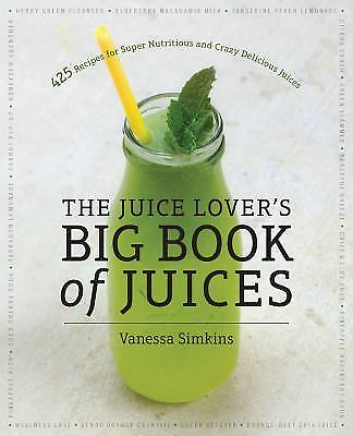 #ad The Juice Lover#x27;s Big Book of Juices: 425 Recipes for Super Nutritious and Craz $21.98