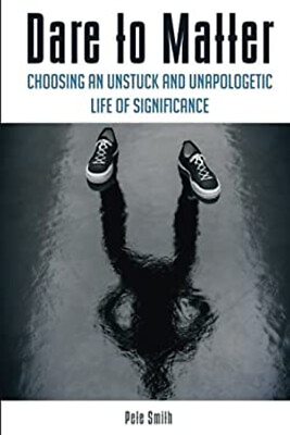 #ad Dare to Matter : Choosing an Unstuck and Unapologetic Life of Sig $5.76