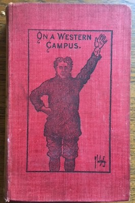#ad SCARCE ORIGINAL. On a Western Campus Class of Ninety Eight Hardcover 1897 $224.13