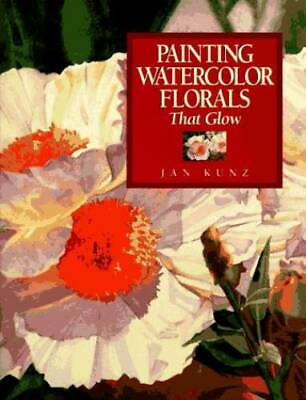 #ad Painting Watercolor Florals That Glow Hardcover By Kunz Jan GOOD $4.73
