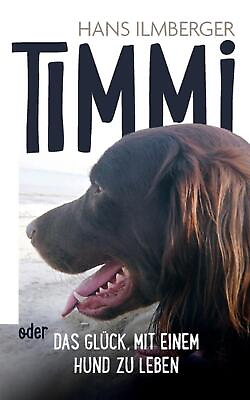 #ad Timmi oder Das Glck mit einem Hund zu leben by Hans Ilmberger Paperback Book $26.57