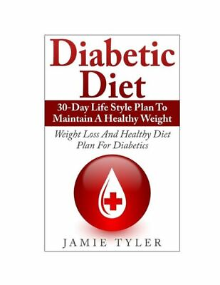 #ad Diabetic Diet: 30 Day Lifestyle Plan To Maintain A Healthy Weight: Weight L... $11.26