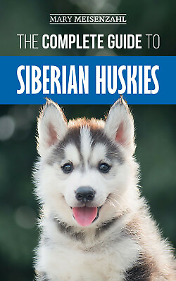 #ad The Complete Guide to Siberian Huskies: Paperback Dog Owners Guide Book 2019 $19.95