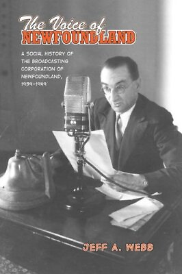 #ad THE VOICE OF NEWFOUNDLAND: A SOCIAL HISTORY OF THE By Jeff Webb **Excellent** $41.95