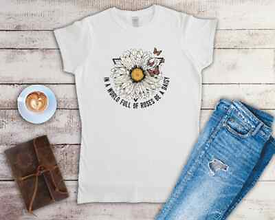 #ad In A World Full Of Roses Be A Daisy Ladies Fitted T Shirt Sizes Small 2XL GBP 11.24