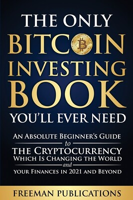 #ad The Only Bitcoin Investing Book You#x27;ll Ever Need: An Absolute Beginner#x27;s Gu... $19.23