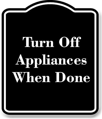 #ad Turn Off Appliances When Done BLACK Aluminum Composite Sign $12.99