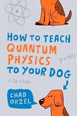 #ad How to Teach Quantum Physics to Your Dog by Chad Orzel English Paperback Book $17.33