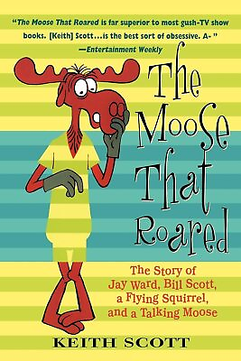 #ad The Moose That Roared: The Story of Jay Ward Bill Scott a Flying Squirrel an $8.99