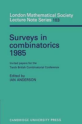 #ad Surveys in Combinatorics 1985: Invited Papers for the Tenth British Combinatoria $47.75