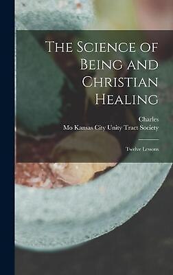 #ad The Science of Being and Christian Healing: Twelve Lessons by Charles 1854 1948 $44.70