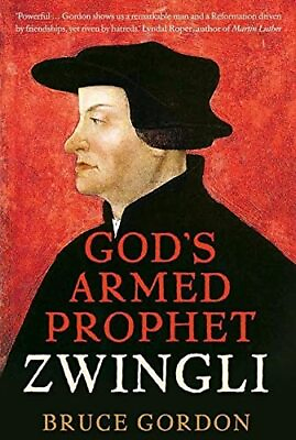#ad Zwingli: God’s Armed Prophet by Bruce Gordon Hardback Book The Fast Free $26.61