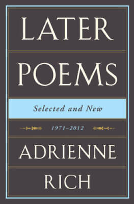 #ad Adrienne Rich: Later Poems: Selected and New: 1971 2012 Hardcover GOOD $6.81