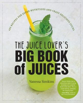 #ad The Juice Lover#x27;s Big Book of Juices: 425 Recipes for Super Nutritious and Crazy $23.39