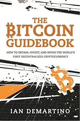 #ad The Bitcoin Guidebook: How to Obtain Invest and Spend the World#x27;s First De... $12.20