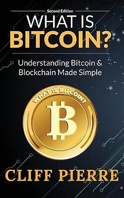 #ad What Is Bitcoin?: Understanding Bitcoin amp; Blockchain Made Simple by Cliff Pierre $20.23