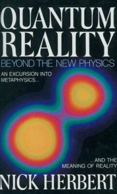 #ad Quantum Reality: Beyond the New Physics Paperback By Herbert Nick GOOD $4.48