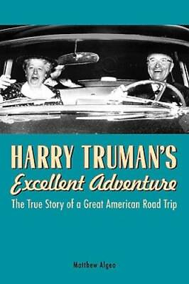 #ad Harry Truman#x27;s Excellent Adventure: The True Story of a Great American Ro GOOD $4.01