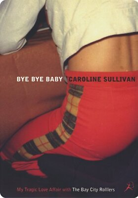 #ad BYE BYE BABY CITY ROLLERS By Caroline Sullivan Hardcover **Mint Condition** $56.95