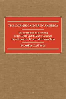 #ad The Cornish Miner in America: The contributi... by Arthur Cecil Todd a Hardback $11.27