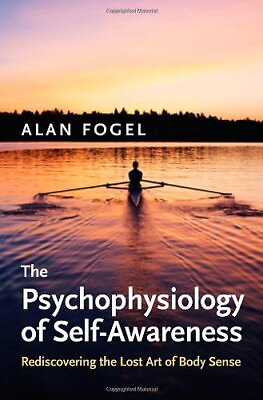 #ad THE PSYCHOPHYSIOLOGY OF SELF AWARENESS: REDISCOVERING THE By Alan Fogel *VG* $59.95