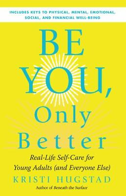 #ad Be You Only Better: Real Life Self Care for Young Adults and Everyone Else $5.76